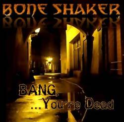 Bone Shaker : Bang...You're Dead